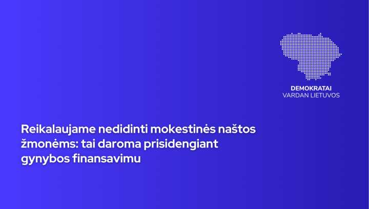Demokratai reikalauja nedidinti mokestinės naštos visiems piliečiams: tai daroma prisidengiant gynybos finansavimu