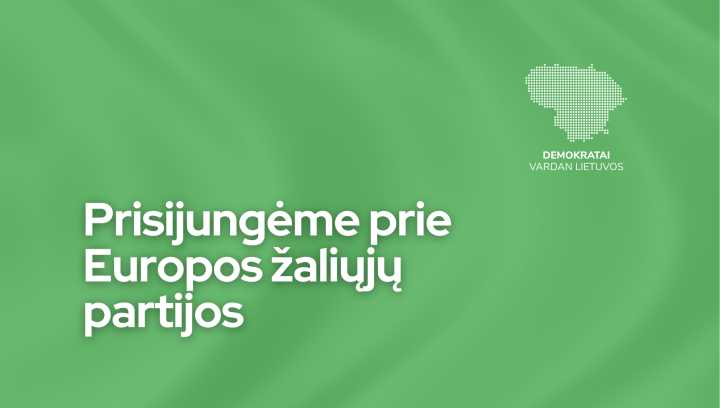 Demokratų sąjunga „Vardan Lietuvos“ prisijungė prie Europos žaliųjų partijos 